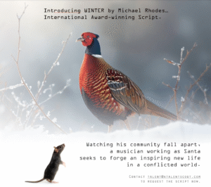 Introducing WINTER by Michael Rhodes… International Award-winning Script. Watching his community fall apart, a musician working as Santa seeks to forge an inspiring new life in a conflicted world. Contact talent@atalentscout.com to request the script now.